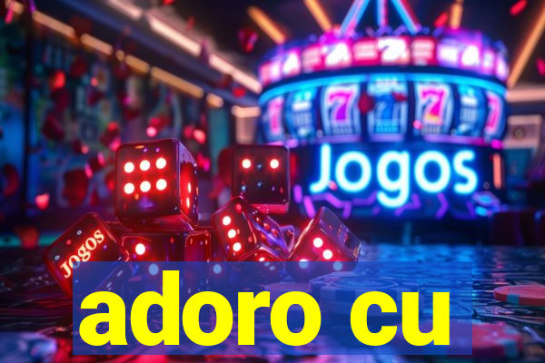 adoro cu